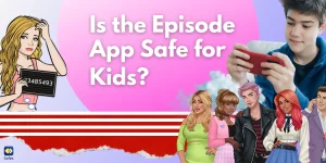 Talking to Kids About Whether the Episode App Is Safe for Children